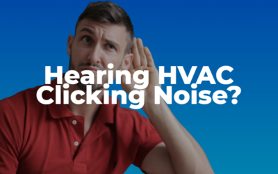 Have an HVAC Clicking Noise? Here’s How to Deal