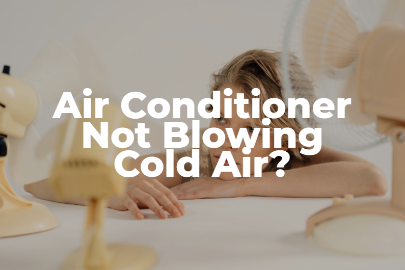 Why is My Air Conditioner Not Blowing Cold Air?